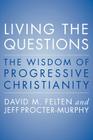 Living the Questions: The Wisdom of Progressive Christianity By David Felten, Jeff Procter-Murphy Cover Image