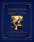 Compendium of the Miraculous: An Encyclopedia of Revelation, Marian Apparitions, and Mystical Phenomena Cover Image