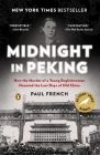 Midnight in Peking: How the Murder of a Young Englishwoman Haunted the Last Days of Old China By Paul French Cover Image