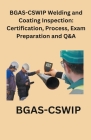 BGAS-CSWIP Welding and Coating Inspection: Certification, Process, Exam Preparation and Q&A Cover Image