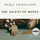 The Ascent of Money Lib/E: A Financial History of the World By Niall Ferguson, Simon Prebble (Read by) Cover Image