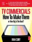 TV Commercials: How to Make Them: or, How Big is the Boat? Cover Image
