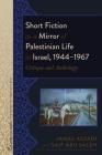 Short Fiction as a Mirror of Palestinian Life in Israel, 1944-1967; Critique and Anthology (Crosscurrents: New Studies on the Middle East #4) Cover Image