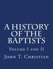 A History of the Baptists Volumes I and II By John T. Christian Cover Image