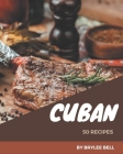 50 Cuban Recipes: An One-of-a-kind Cuban Cookbook By Brylee Bell Cover Image