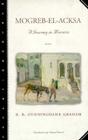 Mogreb-El-Acksa: A Journey in Morocco (Marlboro Travel) By R.B. Cunninghame Graham, Edward Garnett (Introduction by) Cover Image
