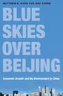 Blue Skies Over Beijing: Economic Growth and the Environment in China By Matthew E. Kahn, Siqi Zheng Cover Image