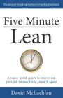 Five Minute Lean: A super-quick guide to improving your job so much you enjoy it again By David McLachlan Cover Image