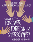 What Is the Forever Foreigner Stereotype? By Virginia Loh-Hagan Cover Image