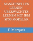 Maschinelles Lernen. Überwachtes Lernen Mit IBM SPSS Modeler By F. Marqués Cover Image