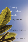 Fooling Ourselves with Fig Leaves By Ed Miciano, Bruce Coats (Foreword by) Cover Image