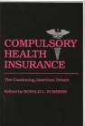 Compulsory Health Insurance: The Continuing American Debate (Contributions in Medical Studies) By Unknown, Ronald L. Numbers (Editor) Cover Image