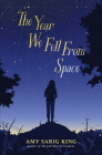 The Year We Fell From Space By Amy Sarig King Cover Image