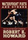 Waterfront Fists and Others: The Collected Fight Stories of Robert E. Howard Cover Image