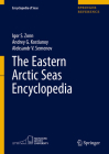 The Eastern Arctic Seas Encyclopedia (Encyclopedia of Seas) By Igor S. Zonn, Andrey G. Kostianoy, Aleksandr V. Semenov Cover Image