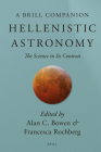 Hellenistic Astronomy: The Science in Its Contexts (Brill's Companions to Classical Studies) By Bowen (Editor), Rochberg (Editor) Cover Image