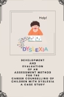 Development and evaluation of an assessment method for the career counselling of children with Dyslexia a case study By Aravind Sajma S Cover Image