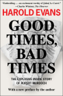 Good Times, Bad Times: The Explosive Inside Story of Rupert Murdoch By Harold Evans Cover Image