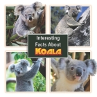 Interesting Facts About Koala: Children's Picture Book for Koala / Facts About Koala for Kids By James K. Mahi Cover Image