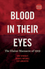 Blood in Their Eyes: The Elaine Massacre of 1919 By Grif Stockley, Brian K. Mitchell, Guy Lancaster Cover Image