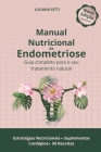 Manual Nutricional da Endometriose: Guia Completo para o seu Tratamento Natural By Luciana Setti Cover Image
