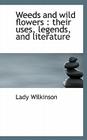 Weeds and Wild Flowers: Their Uses, Legends, and Literature Cover Image