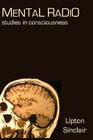 Mental Radio: Studies In Consciousness (Illustrated) Cover Image