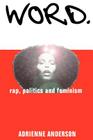 Word: rap, politics and feminism By Adrienne Anderson Cover Image