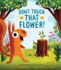 Don't Touch that Flower! (A Squirrel & Bird Book) Cover Image