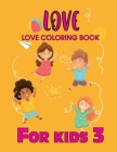 Love Love coloring Book For kids 3: Love Quotes Inspirational Coloring Book: 50 templates: Kids Coloring Book of Love and Romance : Orange cover By Satapol Ceo Cover Image