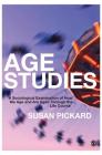 Age Studies: A Sociological Examination of How We Age and Are Aged Through the Life Course By Susan Pickard Cover Image