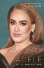 Adele: To 30 and Beyond: The Unauthorized Biography By Danny White Cover Image