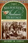 Milwaukee's Italian Heritage: Mediterranean Roots in Midwestern Soil (American Heritage) By Anthony M. Zignego Cover Image
