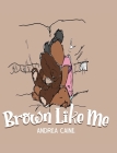 Brown Like Me By Andrea Caine, Zachary Brown (Illustrator) Cover Image