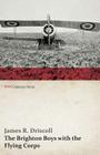 The Brighton Boys with the Flying Corps (WWI Centenary Series) By James R. Driscoll Cover Image