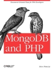 Mongodb and PHP: Document-Oriented Data for Web Developers By Steve Francia Cover Image