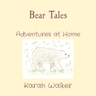 Bear Tales: Adventures at Home By Karah A. Walker, Jason Walker (Illustrator) Cover Image
