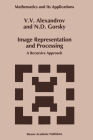 Image Representation and Processing: A Recursive Approach (Developments in Hydrobiology #261) By V. V. Aleksandrov, V. V. Alexandrov, Gorsky Cover Image