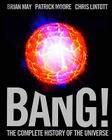 Bang!: The Complete History of the Universe. Brian May, Patrick Moore, Chris Lintott By Brian Harold May Cover Image