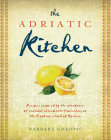 The Adriatic Kitchen: Recipes inspired by the abundance of seasonal ingredients flourishing on the Croatian island of Korcula Cover Image