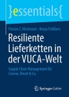 Resiliente Lieferketten in Der Vuca-Welt: Supply Chain Management Für Corona, Brexit & Co. (Essentials) By Florian C. Kleemann, Ronja Frühbeis Cover Image