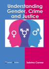 Understanding Gender, Crime and Justice By Sebrina Conner (Editor) Cover Image