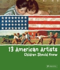 13 American Artists Children Should Know (13 Children Should Know) By Brad Finger Cover Image