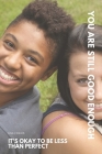 It's okay to be Less than Perfect, You are Still Good Enough: Finding My Moment for Teens By Lisa J. Davis Cover Image