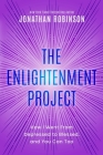 The Enlightenment Project: How I Went From Depressed to Blessed, and You Can Too By Jonathan Robinson Cover Image