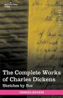 The Complete Works of Charles Dickens (in 30 Volumes, Illustrated): Sketches by Boz By Charles Dickens Cover Image