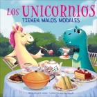 Los Unicornios Tienen Malos Modales (Unicorns Have Bad Manners) By Rachel Halpern, Ana Izquierdo (Translator), Arlette de Alba (Translator) Cover Image