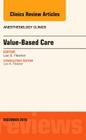 Value-Based Care, an Issue of Anesthesiology Clinics: Volume 33-4 (Clinics: Internal Medicine #33) Cover Image