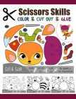 Scissors Skill Color & Cut out and Glue: 50 Cutting and Paste Skills Workbook, Preschool and Kindergarten, Ages 3 to 5, Scissor Cutting, Fine Motor Sk Cover Image