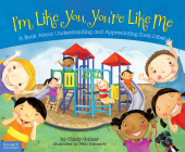I'm Like You, You're Like Me: A Book About Understanding and Appreciating Each Other By Cindy Gainer, Miki Sakamoto (Illustrator) Cover Image